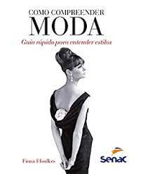 Livro Como Compreender Moda: Guia Rápido para Entender Estilos Autor Ffoulkes, Fione (2012) [usado]