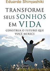 Livro Transforme seus Sonhos em Vida: Cpmstrua o Futuro que Você Merece Autor Shinyashiki, Eduardo (2012) [usado]