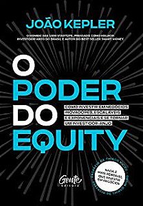 Livro o Poder do Equity: Como Investir em Negócios Inovadores, Escaláveis e Exponencais e Se Tornar um Investidor-anjo Autor Kepler, João (2021) [usado]
