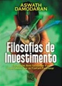 Livro Filosofias de Investimento: Estratégias Bem-sucedidas e os Investidores que as Fizeram Funcionar Autor Damodaran, Aswath (2006) [usado]