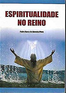 Livro Espiritualidade no Reino Autor Pinto, Padre Darcy de Almeida (2010) [usado]