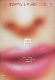 Livro P : um Caso de Pornografia e Paixão Autor Conn, Andrew Lewis (2006) [usado]