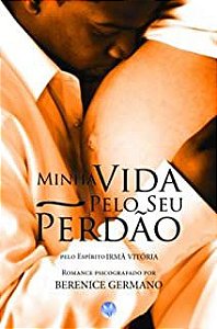 Livro Minha Vida pelo seu Perdão Autor Germano, Berenice (2010) [usado]
