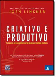 Livro Criativo e Produtivo: os 5 Passos da Inovação Empresarial que Geram Resultados Imediatos Autor Linkner, Josh (2014) [usado]