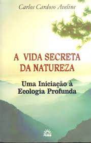 Livro a Vida Secreta da Natureza: Uma Iniciação À Ecologia Profunda Autor Aveline, Carlos Cardoso (1999) [usado]