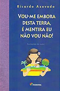 Livro Vou-me Embora Desta Terra, é Mentira Eu Não Vou Não! Autor Azevedo, Ricardo (2008) [usado]