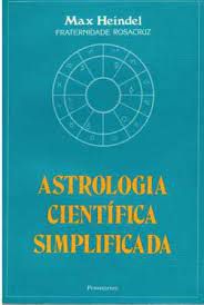 Livro Astrologia Científica Simplificada: um Compêndio Completo sobre a Arte de Fazer Horóscopos Acrescido de Uma Filosófica e de Tabelas de Honras Planetárias Autor Heindel, Max (1997) [usado]