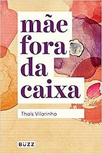 Livro Mãe Fora da Caixa Autor Vilarinho, Thaís (2017) [usado]
