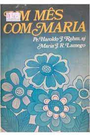 Livro um Mês com Maria Autor Rahm, Pe. Haroldo J. e Maria J. R. Lamego (1983) [usado]