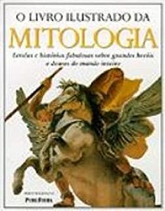 Livro Livro Ilustrado da Mitologia: Lendas e Histórias Fabulosas sobre Grande Heróis e Deuses do Mundo Inteiro Autor Wilkinson, Philip (2000) [usado]