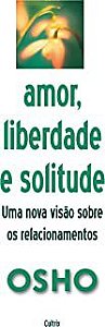 Livro Amor , Liberdade e Solitude : Uma Nova Visão sobre os Relacionamentos Autor Osho (2006) [usado]