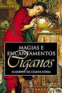 Livro Magias e Encantamentos Ciganos Autor Núbia , Elizabeth da Cigana (2010) [usado]