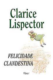 Livro Felicidade Clandestina Autor Lispector, Clarice (1998) [usado]