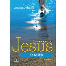 Livro Caminhando com Jesus na Galileia Autor Ferreira, Adilson (2015) [usado]