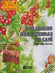Livro o Trabalho nas Fazendas de Café - a Cafeicultura na Época do Império Autor Martins, Ana Luiza (1994) [usado]