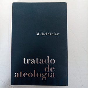 Livro Tratado de Ateologia Autor Onfray, Michael (2007) [usado]