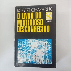 Livro o Livro Misterioso Desconhecido Autor Charroux, Robert (1969) [usado]