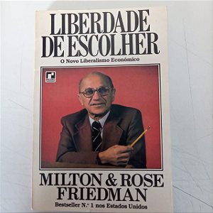 Livro Liberdade de Escolher - o Novo Liberalismo Economico Autor Friedmam, Milton e Rose (1980) [usado]