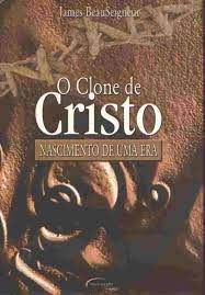 Livro o Clone de Cristo : Nascimento de Uma Era Autor Beauseigneur, James (2002) [usado]
