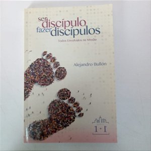 Livro Ser Discípulos, Fazer Discípulos Autor Bullón, Alejandro (2017) [usado]