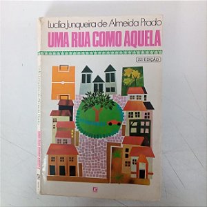 Livro Uma Rua Como Aquela Autor Prado, Lucília Junqueira de Almeida (1924) [usado]