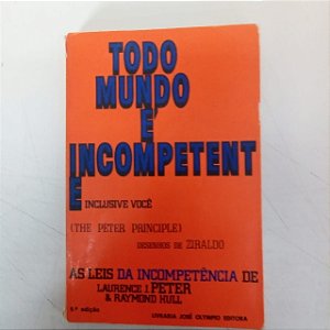 Livro Todo Mundo é Incompetente Inclusive Você Autor Principle, Peter (1968) [usado]
