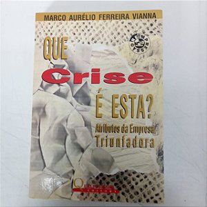 Livro que Crise é Esta ? Atributos da Empresa Triuntadora Autor Vianna, Marco Aurelio Ferreira (1993) [usado]