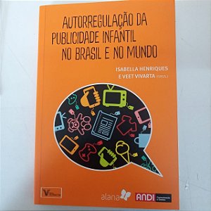 Livro Autorregulação da Publicidade Infantil no Brasil e no Mundo Autor Henriques, Isabella (2017) [seminovo]
