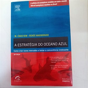 Livro a Estratégia do Oceano Azul - Como Criar Novos Mercados e Tornar a Concorrência Irrelevante Autor Kim, W.chan (2005) [usado]