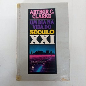 Livro um Dia na Vida do Século 21 Autor Clarke, Arthur C. (1989) [usado]