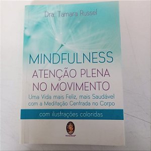 Livro Mindfulness - Atenção Plena no Movimento Autor Russel, Tamara (2018) [usado]