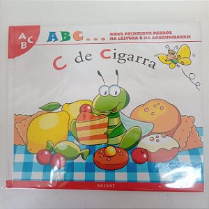 Livro a B C ... Meus Primeiros Passos na Leitura e na Aprendizagem , C de Cigarra Autor Salvat - C de Cigarra [usado]
