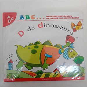 Livro a B C ... Meus Primeiros Passos na Leitura e na Aprendizagem , D de Dinossauro Autor Salvat - D de Dinossauro [usado]