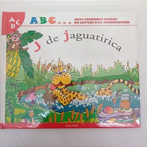 Livro a B C ... Meus Primeiros Passos na Leitura e na Aprendizagem , J de Jaguatirica Autor Salvat - J de Jaguatirica [usado]