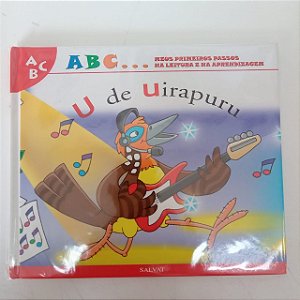 Livro a B C ... Meus Primeiros Passos na Leitura e na Aprendizagem , U de Uirapuru Autor Savat- U de Uirapuru [usado]