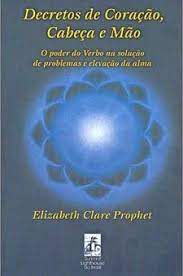 Livro Decretos de Coração, Cabeça e Mão: o Poder do Verbo na Solução de Problemas e Elevação da Alma Autor Prophet, Elizabeth Clare (2000) [usado]