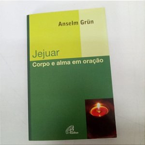 Livro Jejuar - Corpo e Alma em Oração Autor Grün, Anselm (2013) [usado]