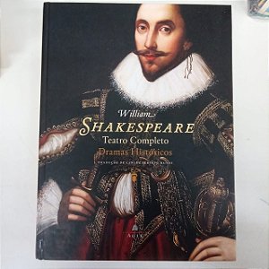 Livro William Shakespeare - Teatro Completo/ Dramas Históricos Autor William Shakespeare (2008) [usado]