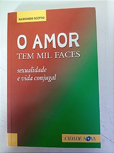 Livro o Amor Tem Mil Faces - Sexualidade e Vida Conjugal Autor Scotto, Raikmondo (2005) [usado]