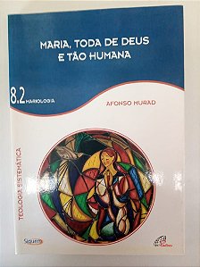 Livro Maria , Toda de Deus e Tão Humana - Teologia Católica Autor Murad, Afonso [usado]