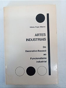 Livro Artes Industriais - do Decorativo Rococo ao Funcionalismo Industrial Autor Ribeiro, Hélcio Pupo (1985) [usado]