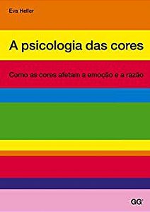 Livro a Psicologia das Cores: Como as Cores Afetam a Emoção e a Razão Autor Heller, Eva (2013) [usado]