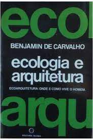 Livro Ecologia e Arquitetura - Ecoarquitetura: onde e Como Vive o Homem Autor Carvalho, Benjamin de (1984) [usado]