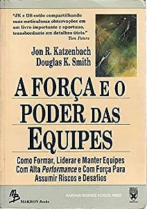 Livro a Força e o Poder das Equipes: Como Formar , Liderar e Manter Equipes com Alta Perfomance e com Força para Assumir Riscos e Desafios Autor Katzenbach, Jon R. e Douglas K. Smith (1994) [usado]