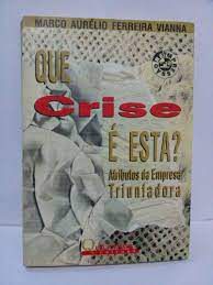 Livro que Crise é Esta? Atributos da Empresa Triunfadora Autor Vianna, Marco Aurélio Ferreira (1993) [usado]
