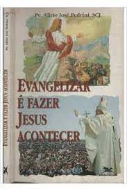Livro Evangelizar é Fazer Jesus Acontecer Autor Pedrini, Pe. Alírio José (1996) [usado]