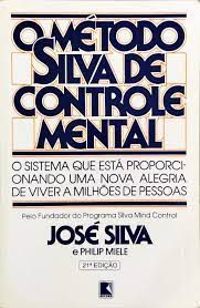 Livro o Método Silva de Controle Mental: o Sistema que Está Proporcionando Uma Alegria de Viver a Milhões de Pessoas Autor Silva, José (1977) [usado]