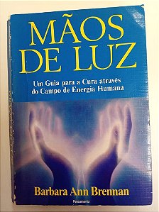 Livro Mãos de Luz - um Guia para a Cura Atrvés do Campo de Energia Humana Autor Brennan, Barbara Ann (1987) [usado]