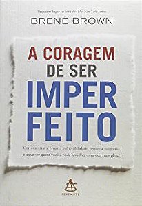Livro a Coragem de Ser Imperfeito: Como Aceitar a Própria Vulnerabilidade, Vencer a Vergonha e Ousar Ser Quem Voce é Autor Brown, Brené (2013) [usado]
