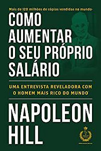 Livro Como Aumentar seu Próprio Salário: Uma Entrevista Reveladora com o Homem Mais Rico da Mundo Autor Hill, Napoleon (2017) [usado]